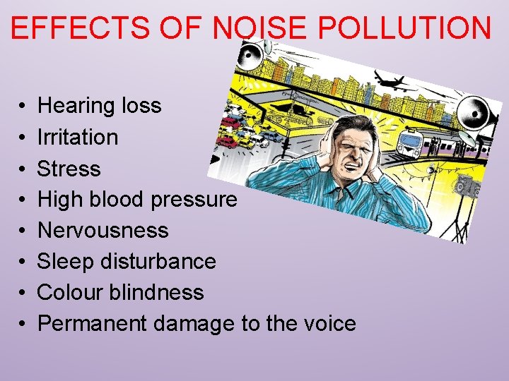 EFFECTS OF NOISE POLLUTION • • Hearing loss Irritation Stress High blood pressure Nervousness