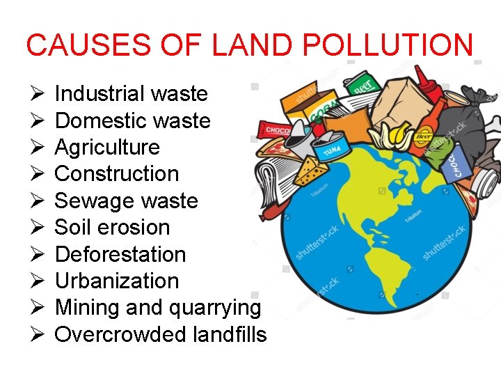 CAUSES OF LAND POLLUTION Ø Ø Ø Ø Ø Industrial waste Domestic waste Agriculture