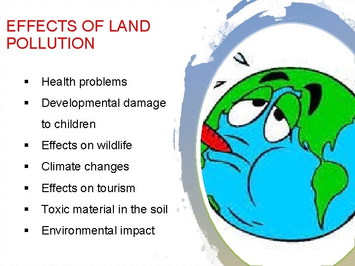 EFFECTS OF LAND POLLUTION § Health problems § Developmental damage to children § Effects