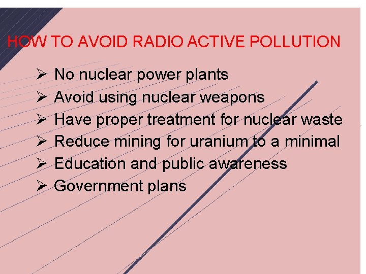 HOW TO AVOID RADIO ACTIVE POLLUTION Ø Ø Ø No nuclear power plants Avoid