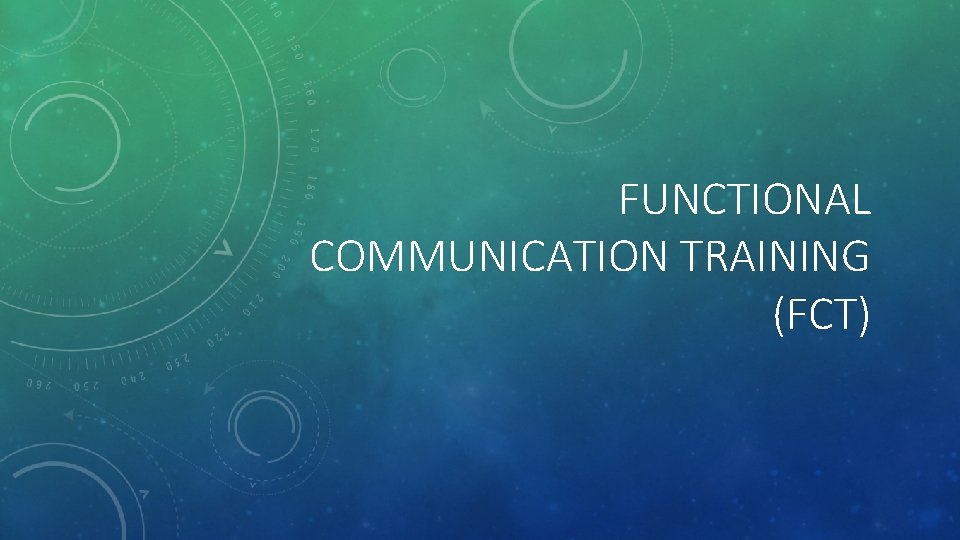FUNCTIONAL COMMUNICATION TRAINING (FCT) 