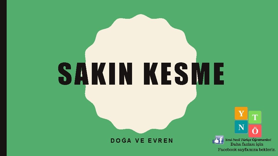 SAKIN KESME DOĞA VE EVREN 