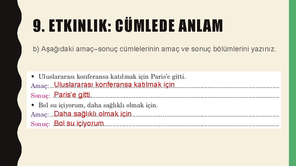 9. ETKINLIK: CÜMLEDE ANLAM b) Aşağıdaki amaç–sonuç cümlelerinin amaç ve sonuç bölümlerini yazınız. Uluslararası