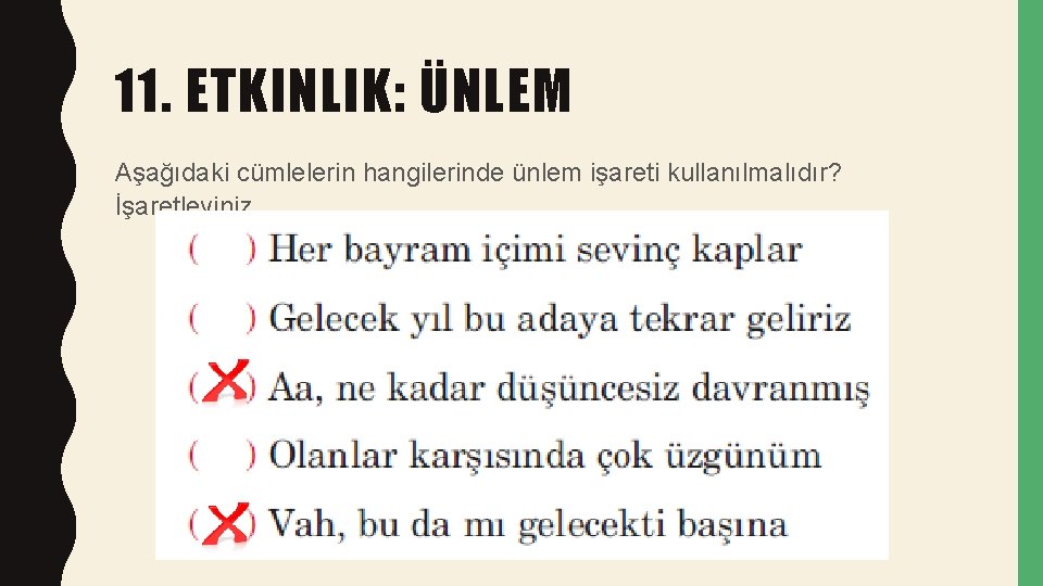 11. ETKINLIK: ÜNLEM Aşağıdaki cümlelerin hangilerinde ünlem işareti kullanılmalıdır? İşaretleyiniz. 