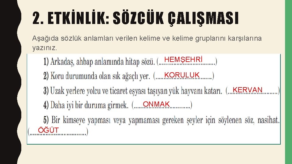 2. ETKİNLİK: SÖZCÜK ÇALIŞMASI Aşağıda sözlük anlamları verilen kelime ve kelime gruplarını karşılarına yazınız.