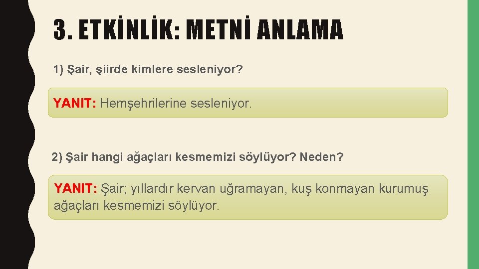 3. ETKİNLİK: METNİ ANLAMA 1) Şair, şiirde kimlere sesleniyor? YANIT: Hemşehrilerine sesleniyor. 2) Şair