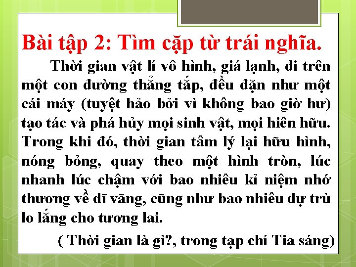 Bài tập 2: Tìm cặp từ trái nghĩa. Thời gian vật lí vô hình,