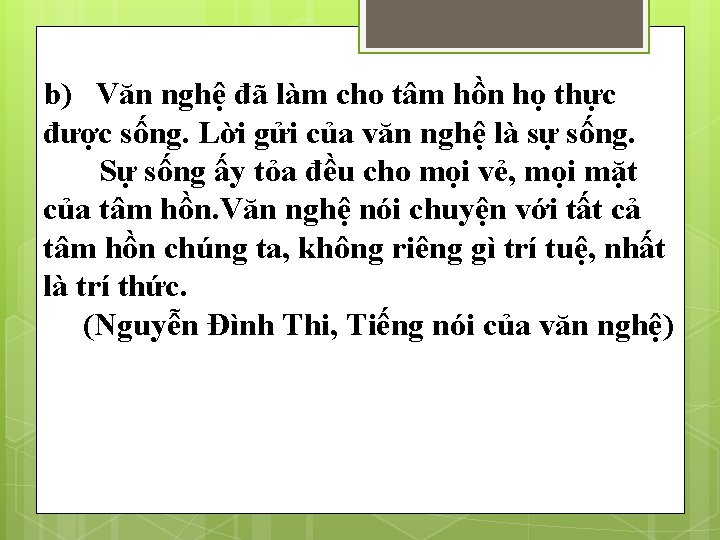 b) Văn nghệ đã làm cho tâm hồn họ thực được sống. Lời gửi