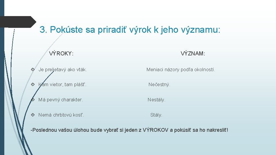 3. Pokúste sa priradiť výrok k jeho významu: VÝROKY: Je prelietavý ako vták. VÝZNAM: