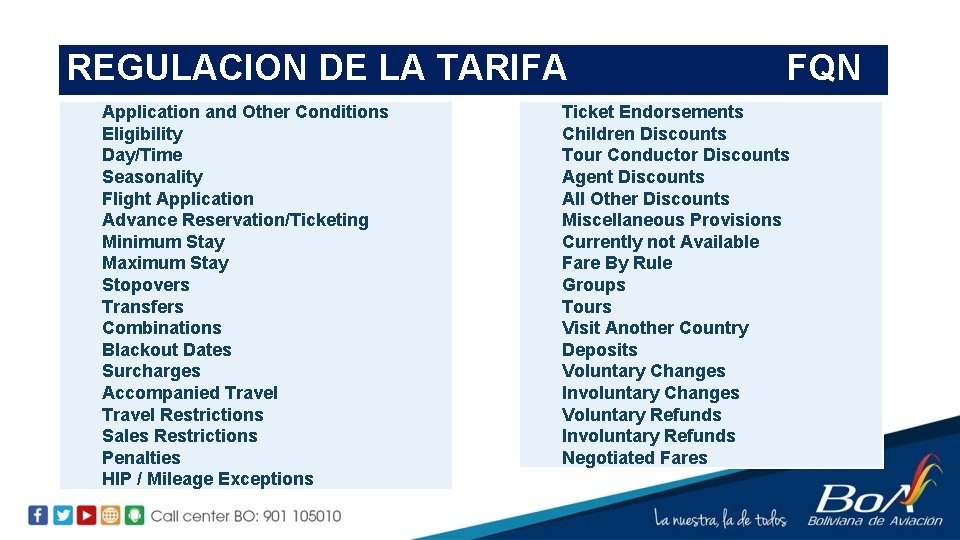 REGULACION DE LA TARIFA Application and Other Conditions Eligibility Day/Time Seasonality Flight Application Advance