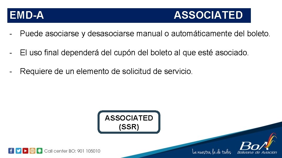 EMD-A ASSOCIATED - Puede asociarse y desasociarse manual o automáticamente del boleto. - El