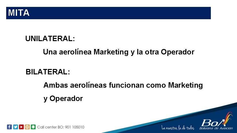 MITA UNILATERAL: Una aerolínea Marketing y la otra Operador BILATERAL: Ambas aerolíneas funcionan como