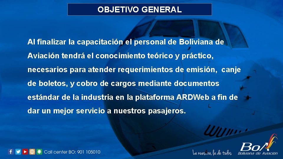 OBJETIVO GENERAL Al finalizar la capacitación el personal de Boliviana de Aviación tendrá el