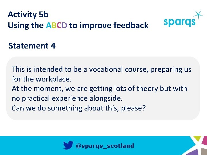 Activity 5 b Using the ABCD to improve feedback Statement 4 This is intended