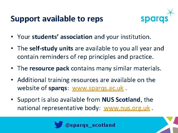 Support available to reps • Your students’ association and your institution. • The self-study