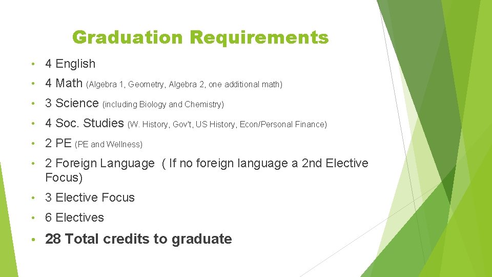 Graduation Requirements • 4 English • 4 Math (Algebra 1, Geometry, Algebra 2, one