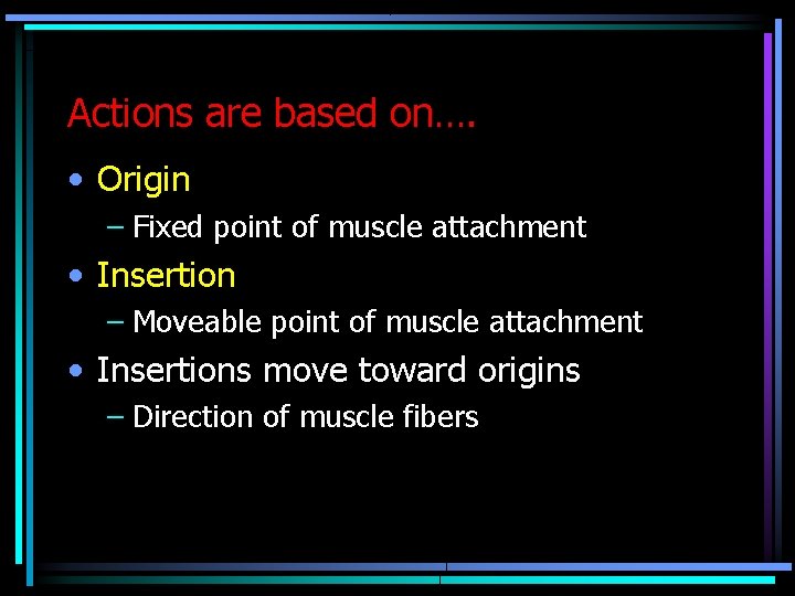 Actions are based on…. • Origin – Fixed point of muscle attachment • Insertion Actions are based on…. • Origin – Fixed point of muscle attachment • Insertion