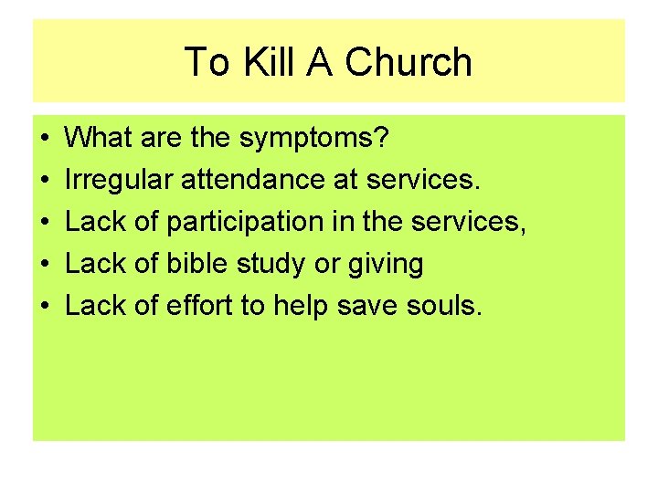 To Kill A Church • • • What are the symptoms? Irregular attendance at