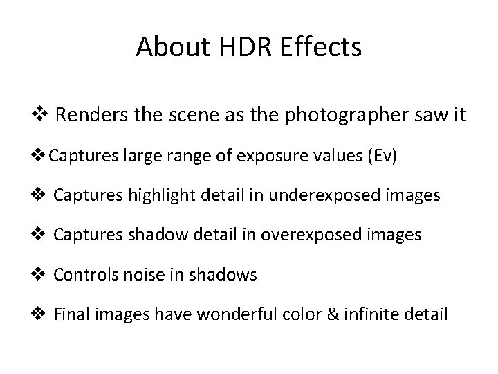 About HDR Effects v Renders the scene as the photographer saw it v Captures