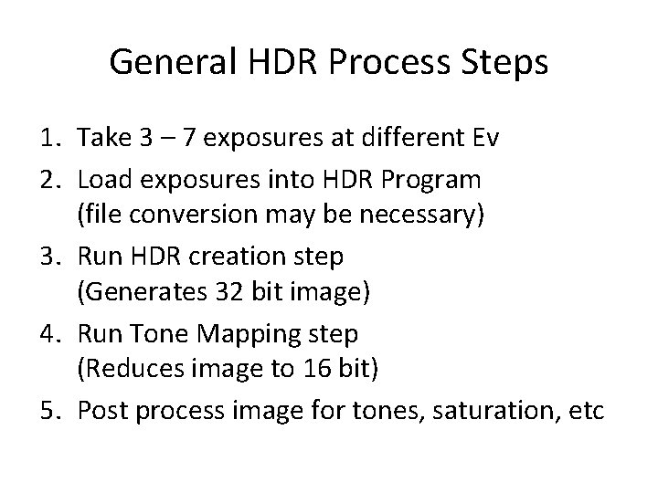 General HDR Process Steps 1. Take 3 – 7 exposures at different Ev 2.