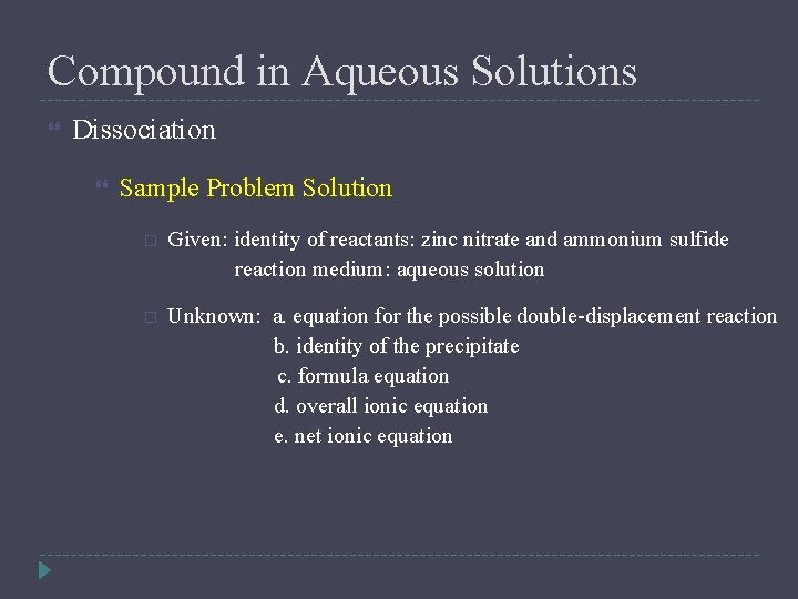 Compound in Aqueous Solutions Dissociation Sample Problem Solution Given: identity of reactants: zinc nitrate