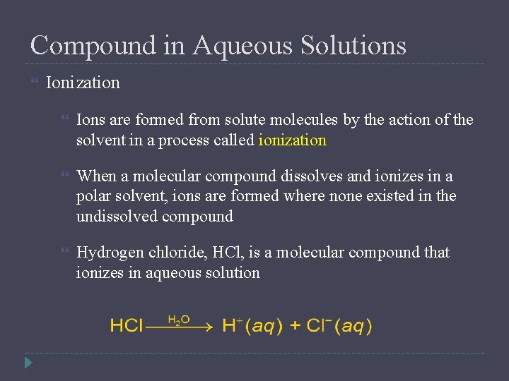 Compound in Aqueous Solutions Ionization Ions are formed from solute molecules by the action