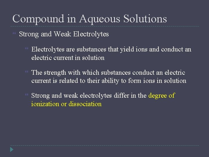 Compound in Aqueous Solutions Strong and Weak Electrolytes are substances that yield ions and