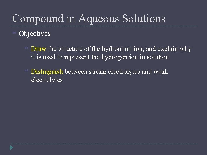 Compound in Aqueous Solutions Objectives Draw the structure of the hydronium ion, and explain