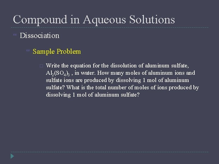 Compound in Aqueous Solutions Dissociation Sample Problem Write the equation for the dissolution of