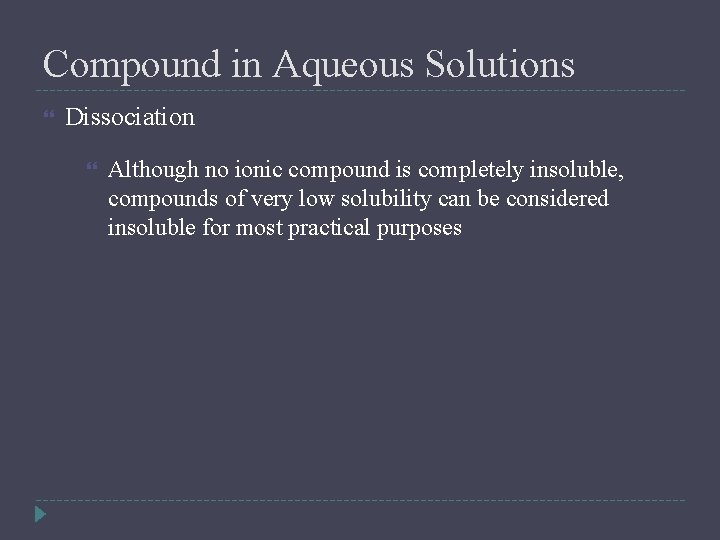 Compound in Aqueous Solutions Dissociation Although no ionic compound is completely insoluble, compounds of