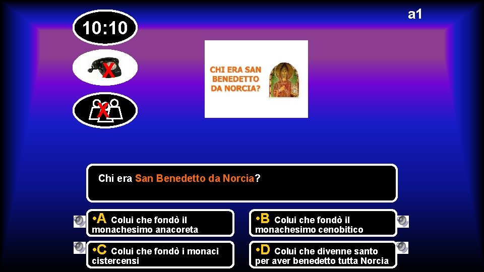 a 1 10: 10 X X Chi era San Benedetto da Norcia? • A