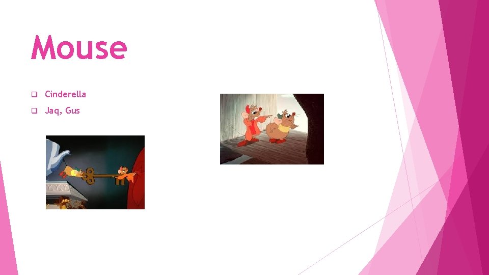 Mouse q Cinderella q Jaq, Gus 