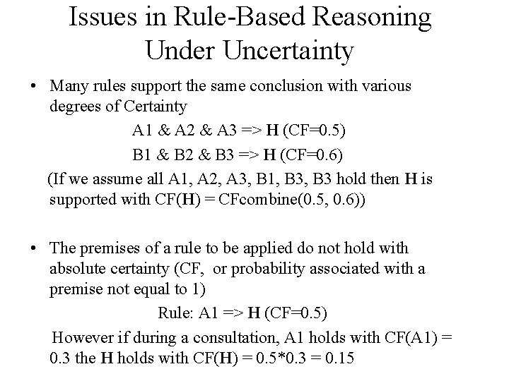 Issues in Rule-Based Reasoning Under Uncertainty • Many rules support the same conclusion with