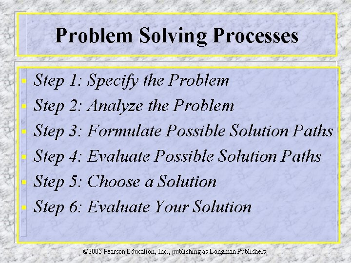 Problem Solving Processes § § § Step 1: Specify the Problem Step 2: Analyze