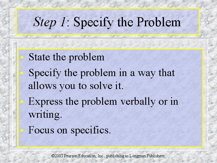 Step 1: Specify the Problem § § State the problem Specify the problem in