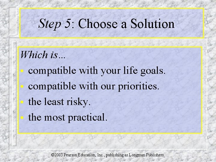 Step 5: Choose a Solution Which is… § compatible with your life goals. §
