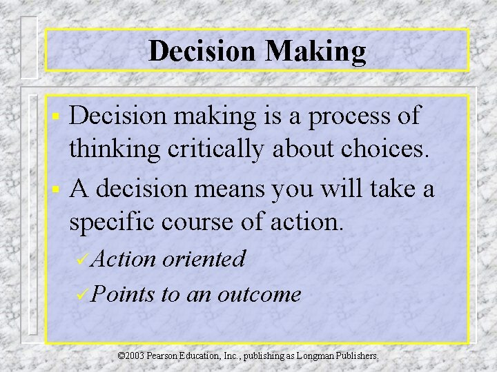 Decision Making § § Decision making is a process of thinking critically about choices.