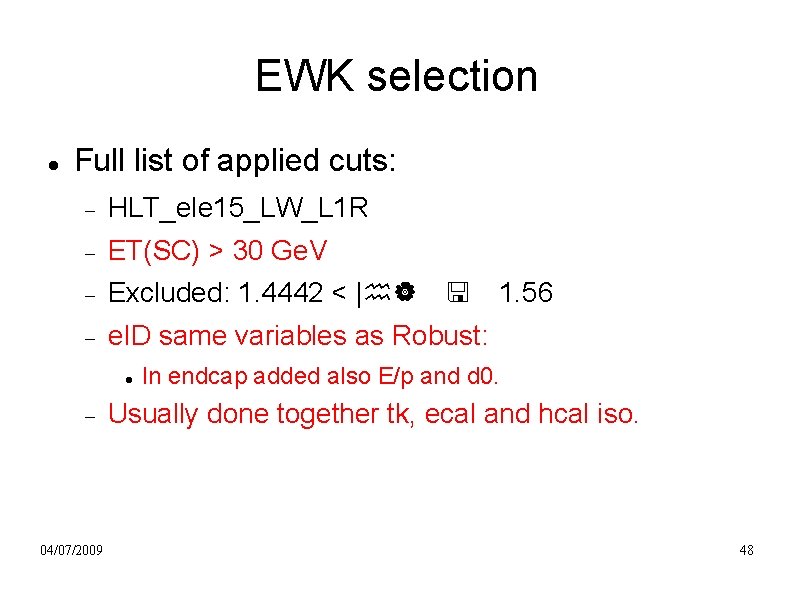 EWK selection Full list of applied cuts: HLT_ele 15_LW_L 1 R ET(SC) > 30