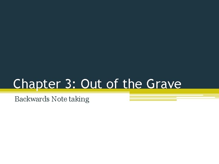 Chapter 3: Out of the Grave Backwards Note taking 