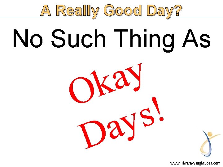 A Really Good Day? No Such Thing As y a k O ! s