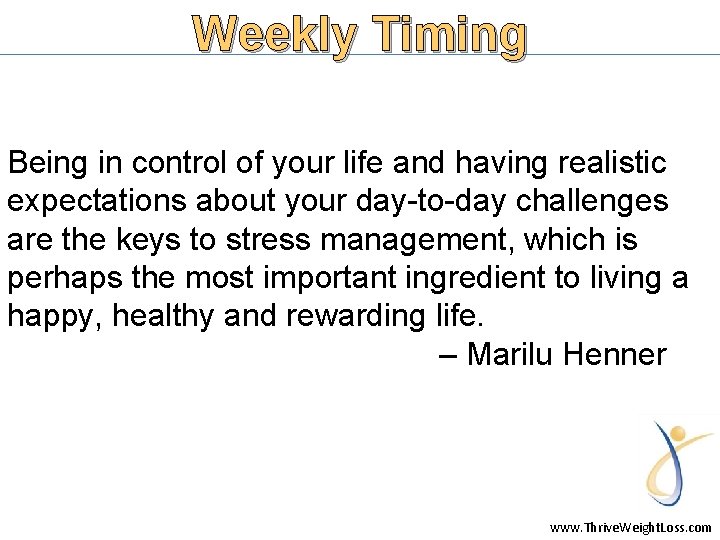 Weekly Timing Being in control of your life and having realistic expectations about your