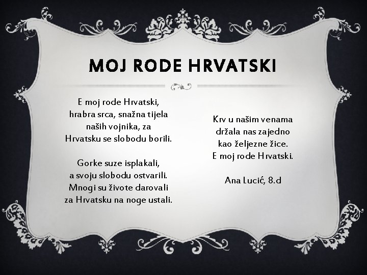 MOJ RODE HRVATSKI E moj rode Hrvatski, hrabra srca, snažna tijela naših vojnika, za