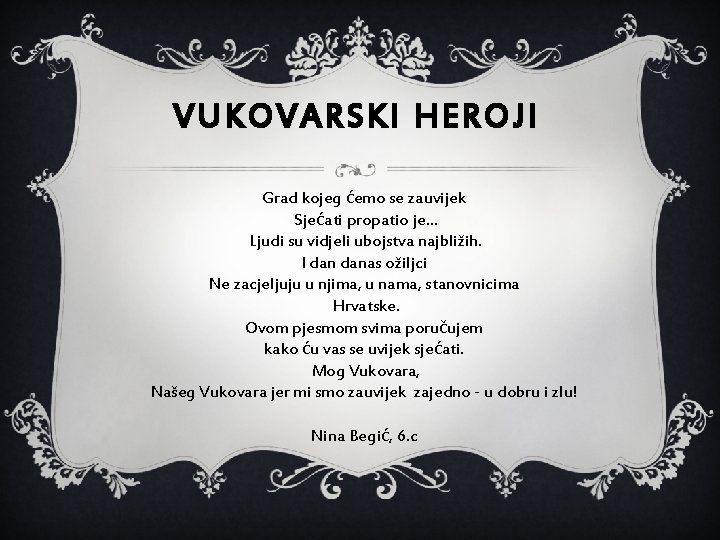 VUKOVARSKI HEROJI Grad kojeg ćemo se zauvijek Sjećati propatio je. . . Ljudi su