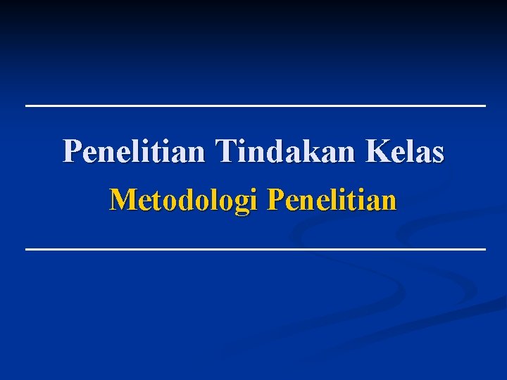 Penelitian Tindakan Kelas Metodologi Penelitian 