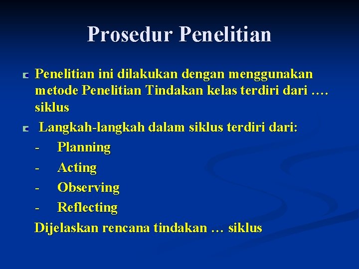 Prosedur Penelitian ini dilakukan dengan menggunakan metode Penelitian Tindakan kelas terdiri dari …. siklus