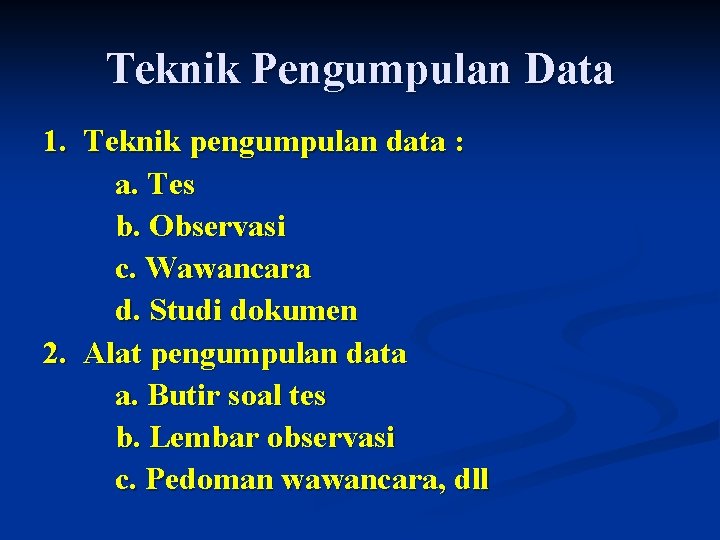Teknik Pengumpulan Data 1. Teknik pengumpulan data : a. Tes b. Observasi c. Wawancara