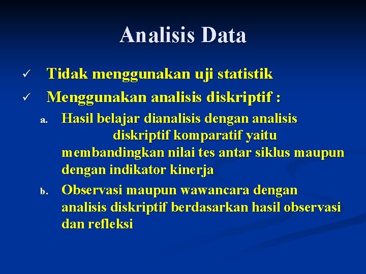 Analisis Data ü ü Tidak menggunakan uji statistik Menggunakan analisis diskriptif : a. b.