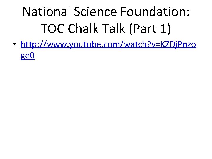 National Science Foundation: TOC Chalk Talk (Part 1) • http: //www. youtube. com/watch? v=KZDj.
