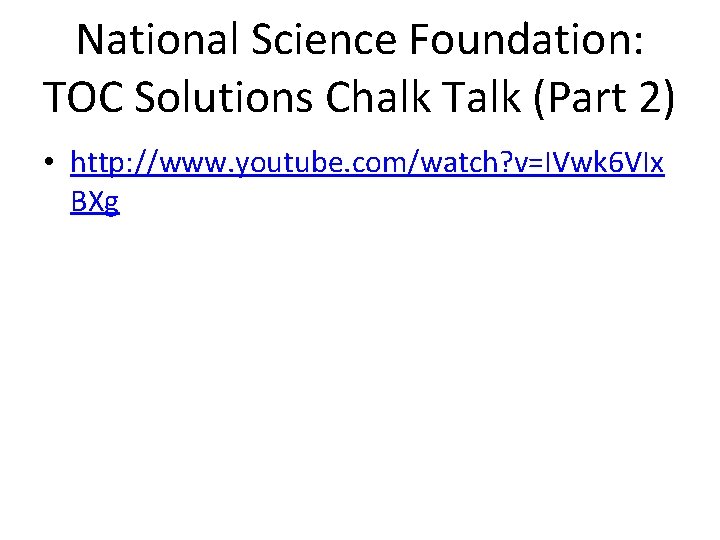 National Science Foundation: TOC Solutions Chalk Talk (Part 2) • http: //www. youtube. com/watch?