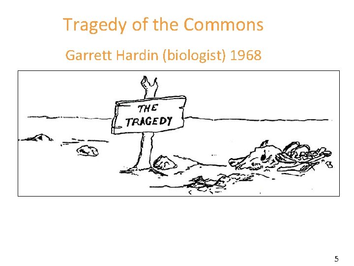 Tragedy of the Commons Garrett Hardin (biologist) 1968 5 